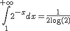 \Bigint_1^{+\infty} 2^{-x} dx = \frac{1}{2\log(2)}